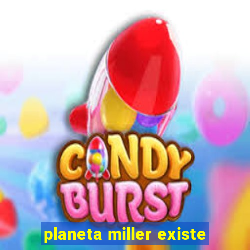 planeta miller existe